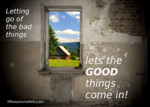 Letting go of the bad things lets the good things come in!