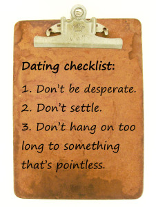 Dating checklist: 1. Don't be desperate 2. Don't settle 3. Don't hang on too long to something that's pointless