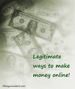 Legitimate ways to make money online!