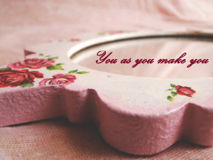 You as you make you